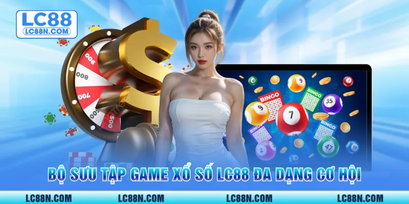 Bộ sưu tập game xổ số LC88 đa dạng cơ hội