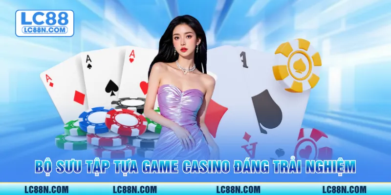 Bộ sưu tập tựa game casino đáng trải nghiệm
