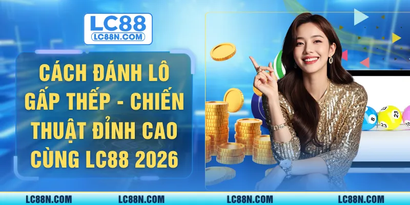 Cách đánh lô gấp thếp