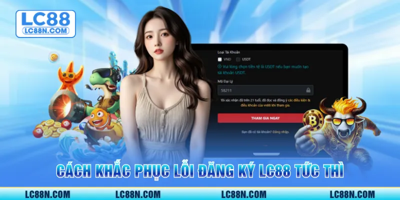 Cách khắc phục lỗi đăng ký LC88 tức thì