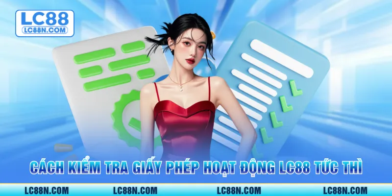 Cách kiểm tra giấy phép hoạt động LC88 tức thì