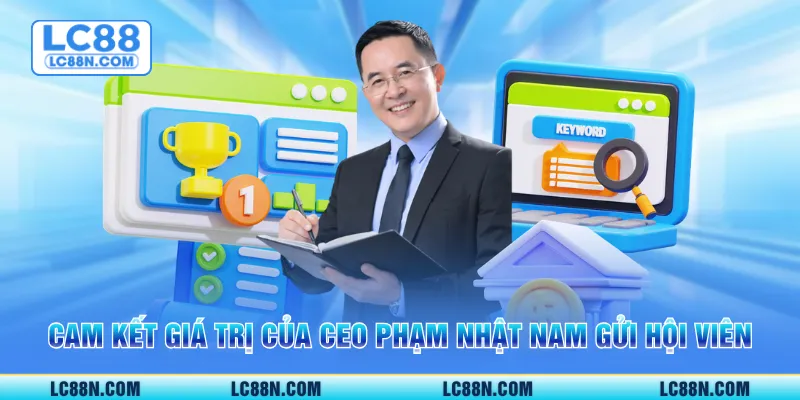 Cam kết giá trị của CEO Phạm Nhật Nam gửi hội viên