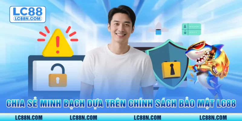 Chia sẻ minh bạch dựa trên chính sách bảo mật LC88