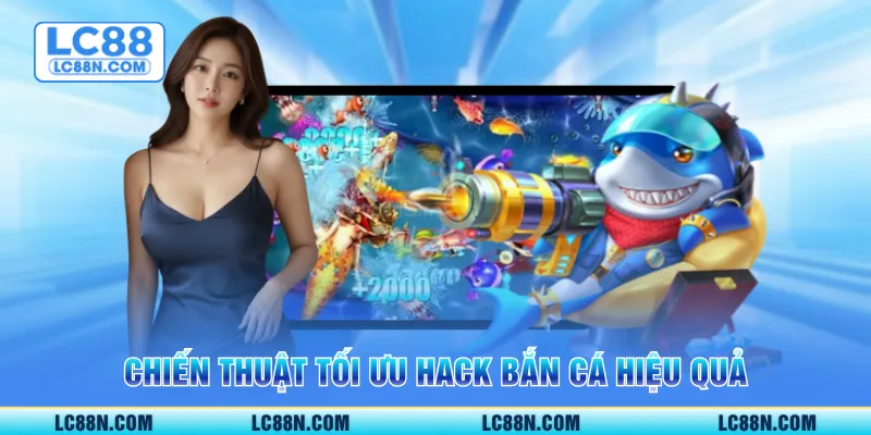 Chiến thuật tối ưu hack bắn cá hiệu quả