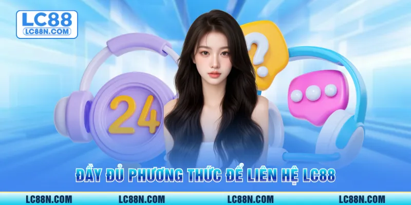 Đầy đủ phương thức để liên hệ LC88