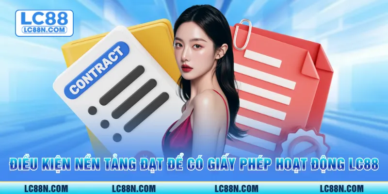 Điều kiện nền tảng đạt để có giấy phép hoạt động LC88