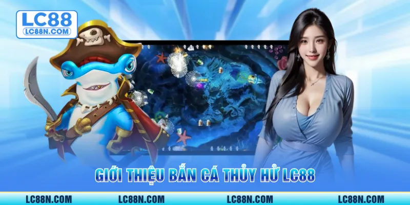Giới thiệu Bắn cá thủy hử LC88