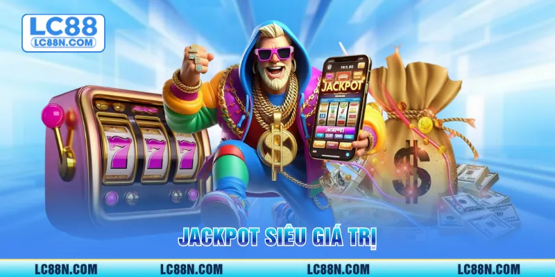 Jackpot siêu giá trị