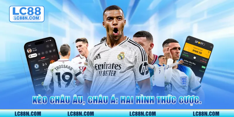 Kèo Châu Âu, Châu Á: hai hình thức cược.
