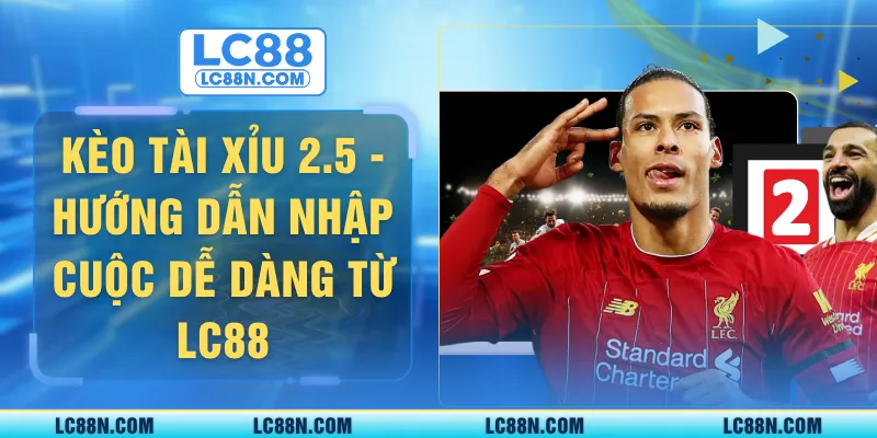 kèo tài xỉu 2.5