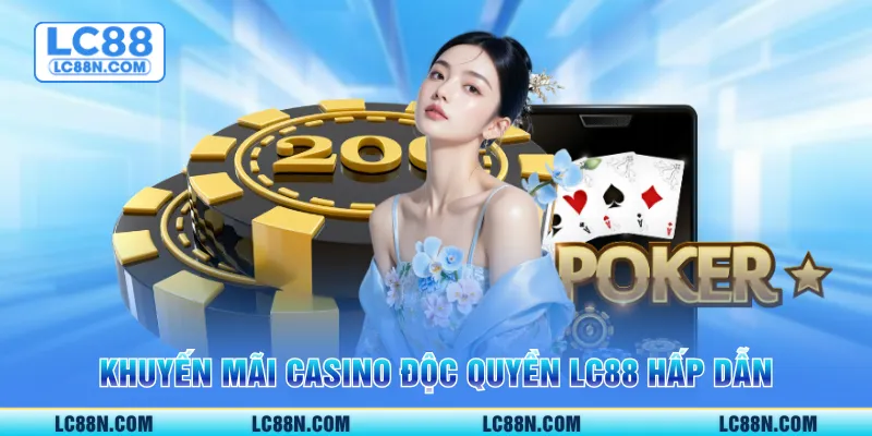 Khuyến mãi casino độc quyền LC88 hấp dẫn