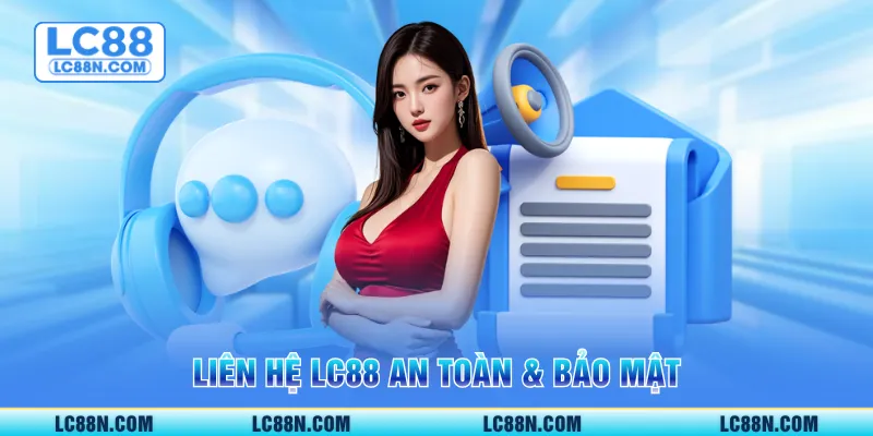Liên hệ LC88 an toàn & bảo mật