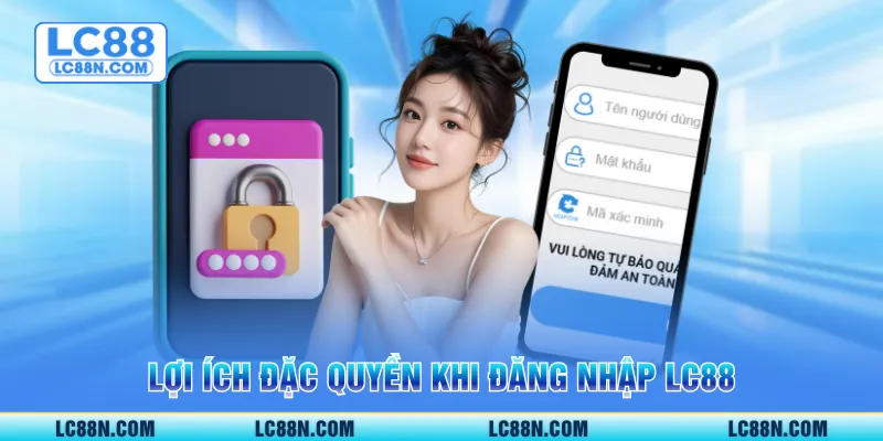 Lợi ích đặc quyền khi đăng nhập LC88