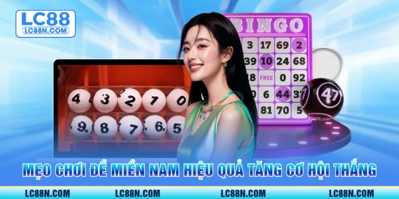 Mẹo chơi đề miền Nam hiệu quả tăng cơ hội thắng