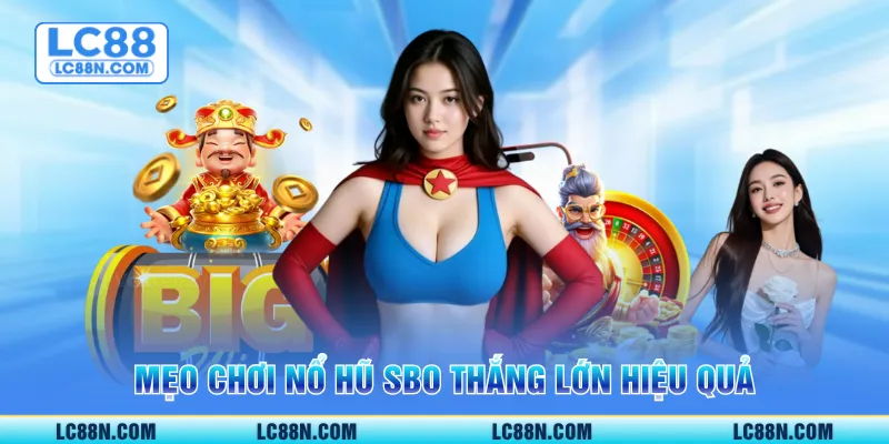 Mẹo chơi nổ hũ SBO thắng lớn hiệu quả
