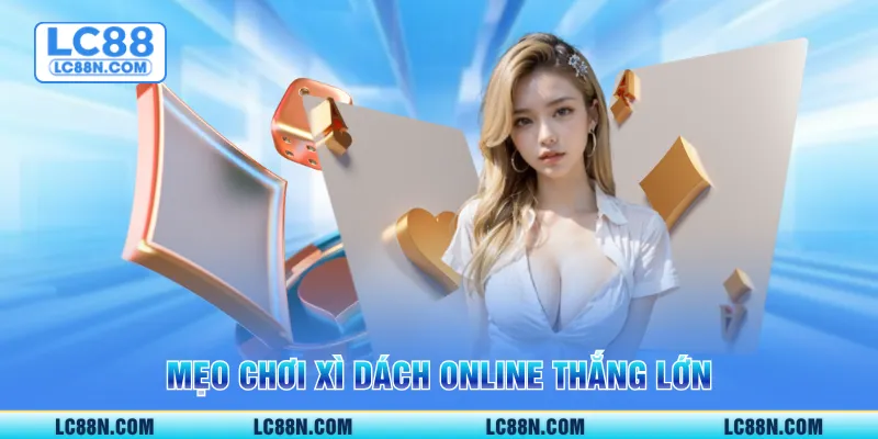 Mẹo chơi xì dách online thắng lớn