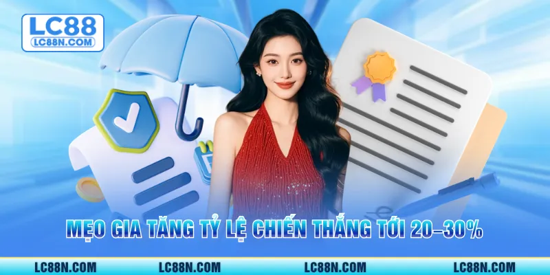 Mẹo gia tăng tỷ lệ chiến thắng tới 20-30% 