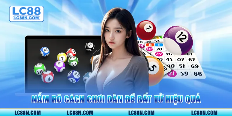 Nắm rõ cách chơi dàn đề bất tử hiệu quả
