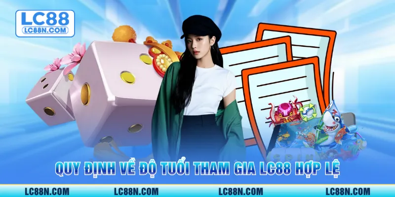 Quy định về độ tuổi tham gia LC88 hợp lệ