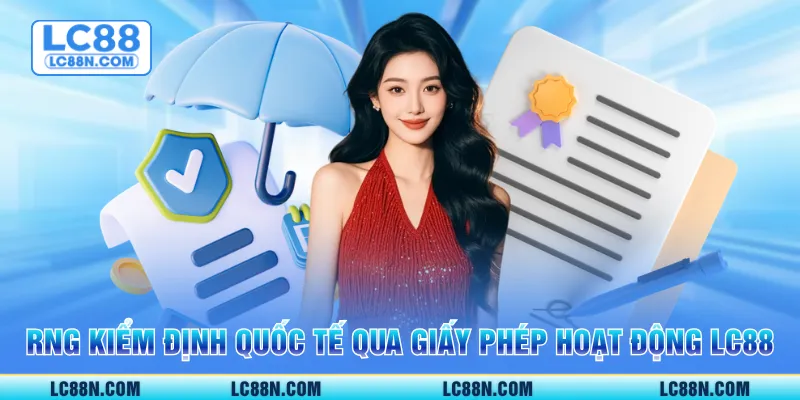 RNG kiểm định quốc tế qua giấy phép hoạt động LC88