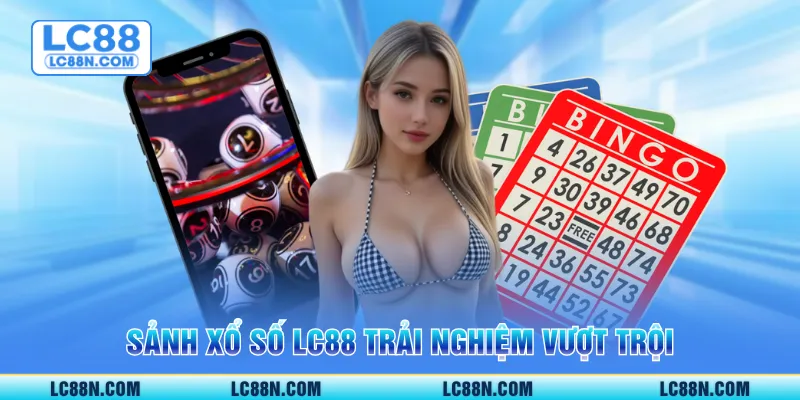 Sảnh xổ số LC88 trải nghiệm vượt trội