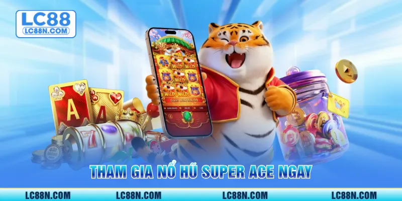 Tham gia nổ hũ Super Ace ngay