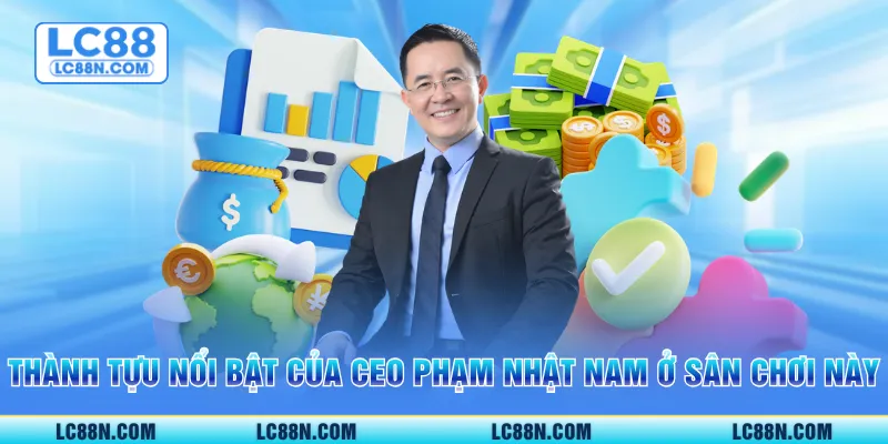 Thành tựu nổi bật của CEO Phạm Nhật Nam ở sân chơi này