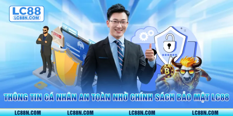 Thông tin cá nhân an toàn nhờ chính sách bảo mật LC88