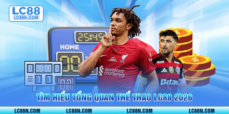 Tìm hiểu tổng quan thể thao LC88 2026