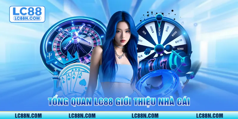 Tổng quan LC88 giới thiệu nhà cái