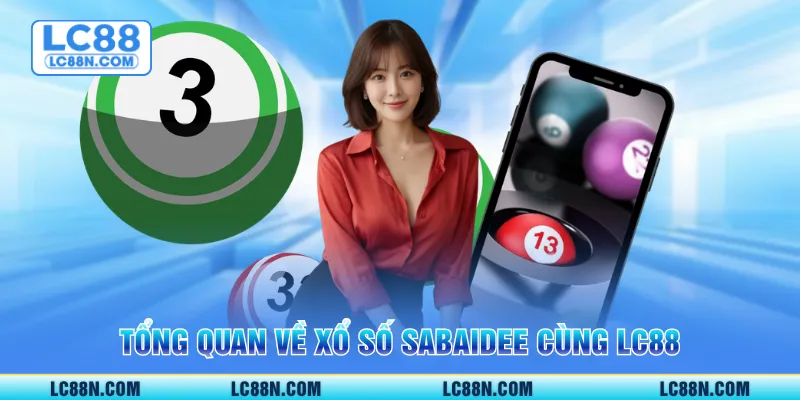Tổng quan về xổ số Sabaidee cùng LC88