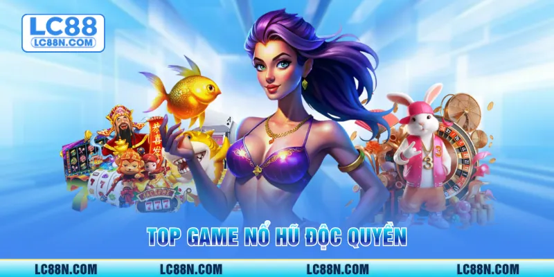 Top game nổ hũ độc quyền